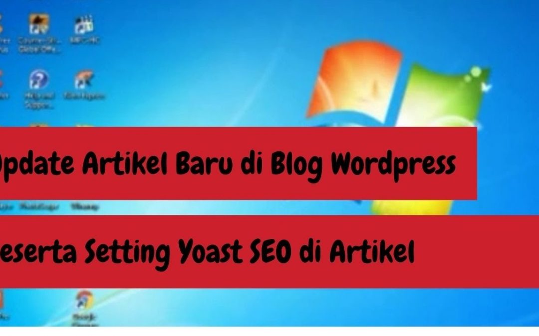 Update Artikel Baru di Blog WordPress dan Setting Yoast SEO di Artikel (Bag 1)